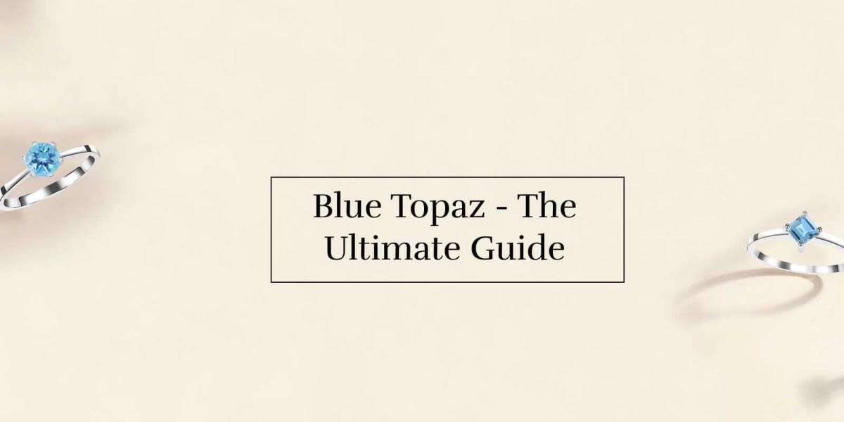 Blue Topaz Meaning & Uses - The Ultimate Guide