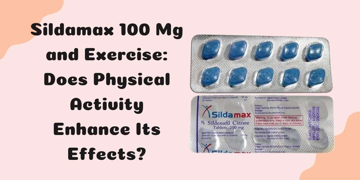 Sildamax 100 Mg and Exercise: Does Physical Activity Enhance Its Effects?